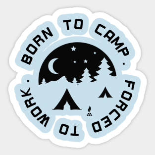 Born to Camp - Forced to Work Sticker